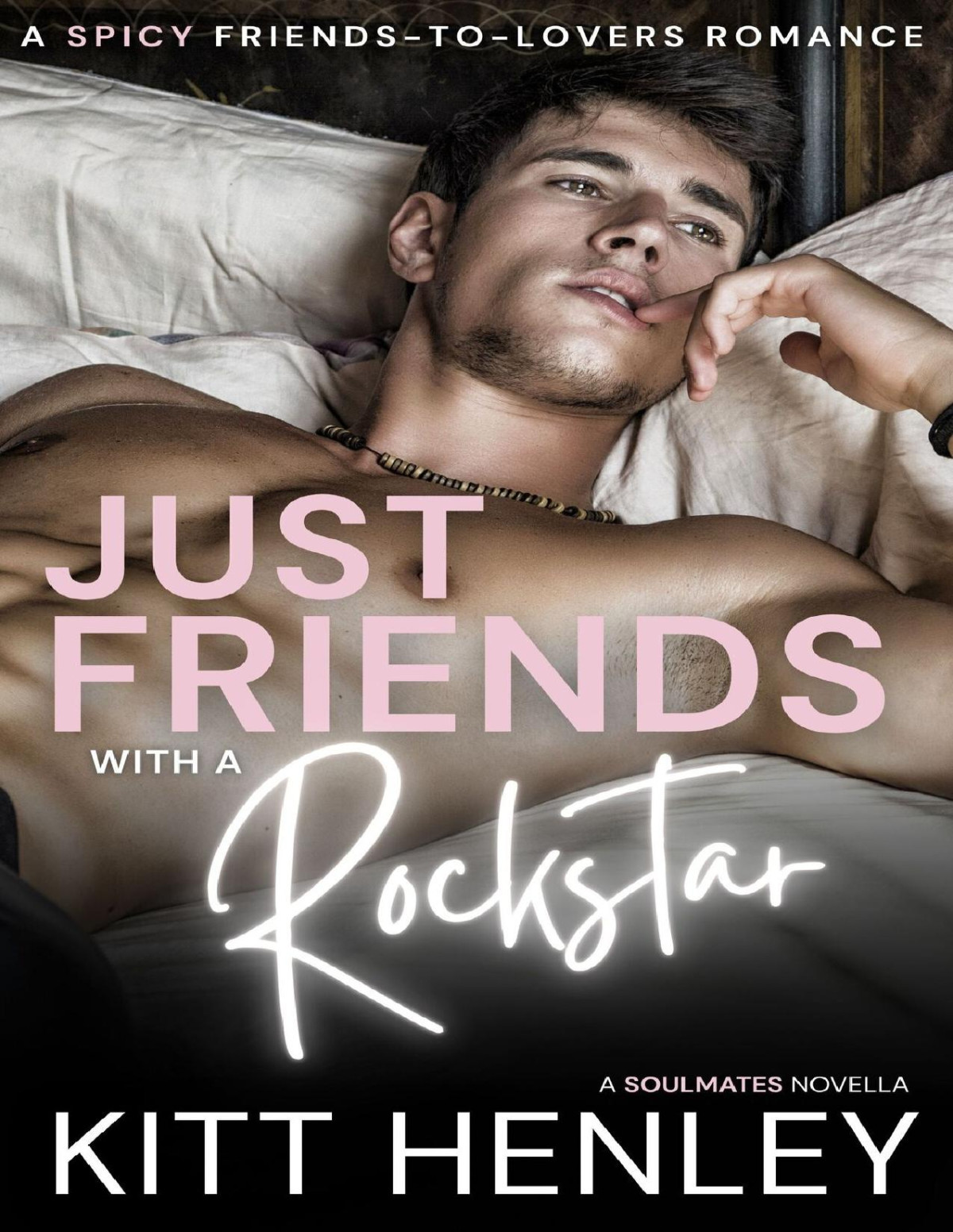 Just Friends With A Rockstar A Friends To Lovers Romance Soulmates Book 1 Kitt Henley