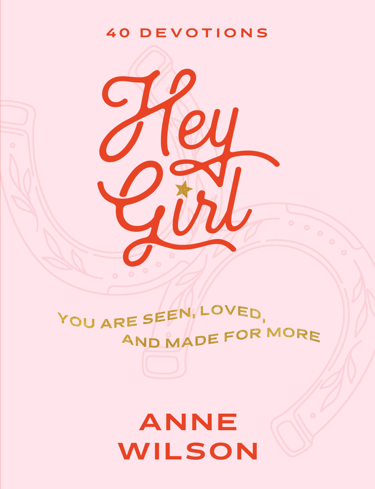 Hey Girl You Are Seen Loved And Made For More40 Devotions Anne Wilson