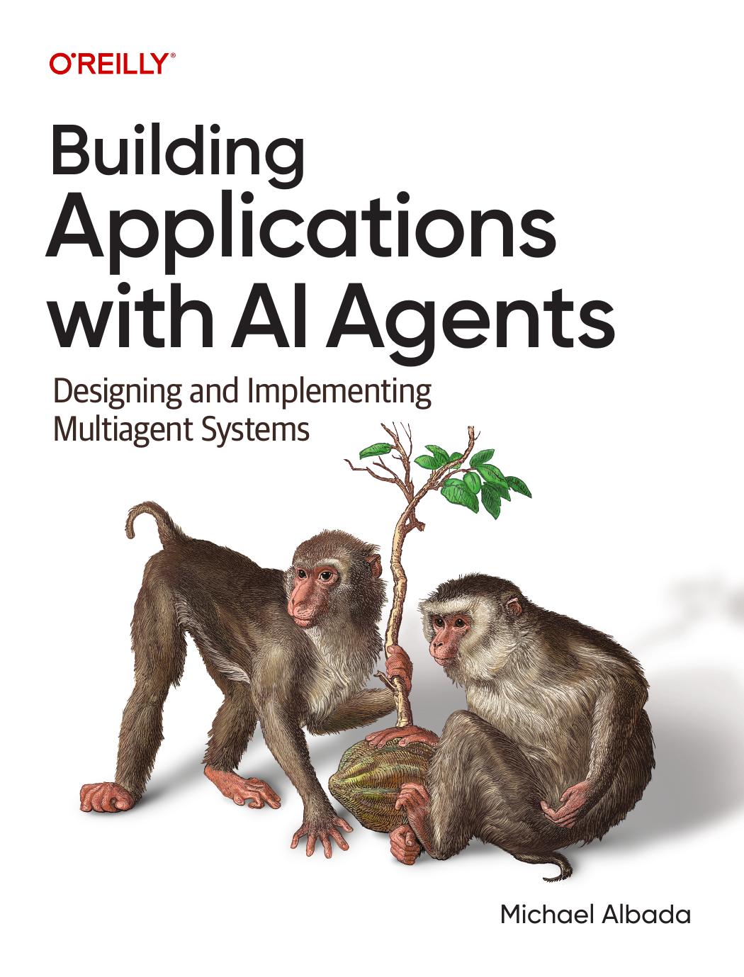 Building Applications With Ai Agents Designing And Implementing Multiagent Systems 1st Edition Michael Albada