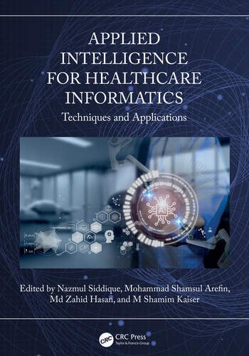 Applied Intelligence For Healthcare Informatics Techniques And Applications 1st Edition Nazmul Siddique Mohammad Shamsul Arefin Md Zahid Hasan M Shamim Kaiser