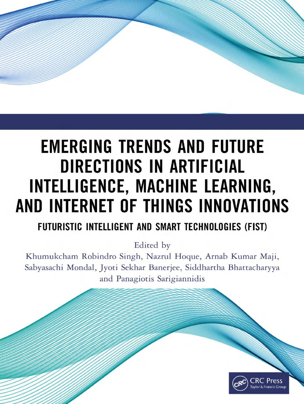 Emerging Trends And Future Directions In Artificial Intelligence Machine Learning And Internet Of Things Innovations 1st Edition Khumukcham Robindro Singh Nazrul Hoque Arnab Kumar Maji Sabyasachi Mondal Jyoti Sekhar Banerjee Siddhartha Bhattacharyya Panagiotis Sarigiannidis