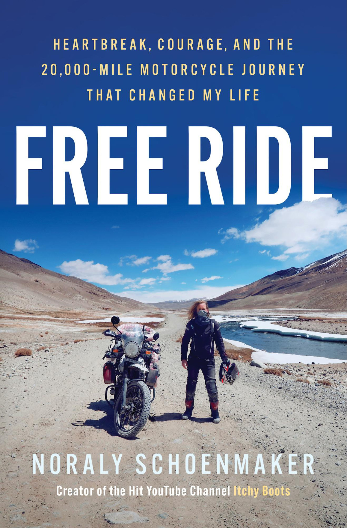Free Ride Heartbreak Courage And The 20000mile Motorcycle Journey That Changed My Life Noraly Schoenmaker