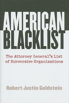 American Blacklist The Attorney Generals List Of Subversive Organizations First Edition Robert Justin Goldstein