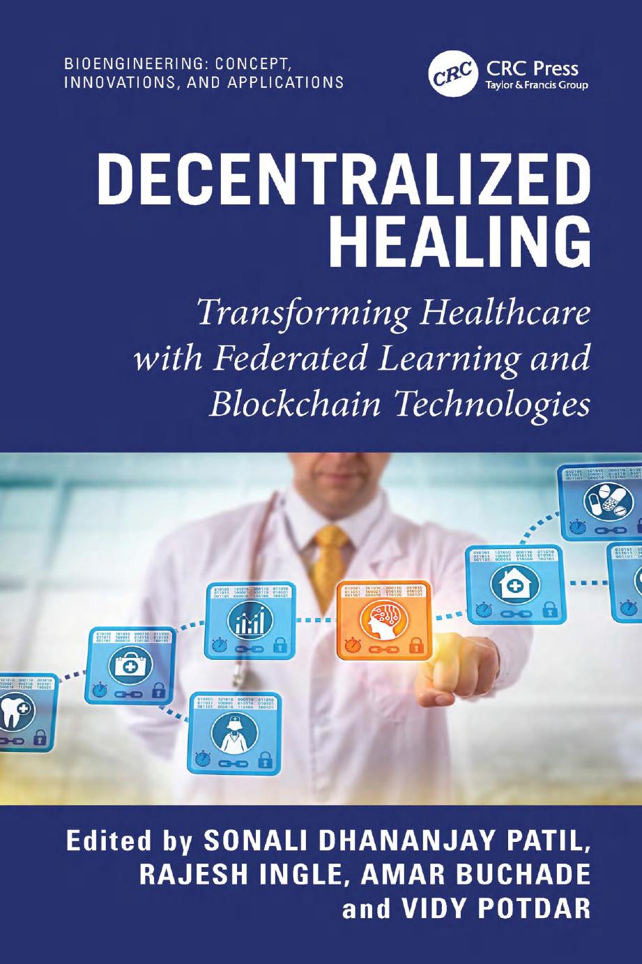 Decentralized Healing Transforming Healthcare With Federated Learning And Blockchain Technologies 1st Edition Sonali Dhananjay Patil