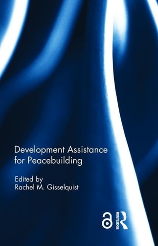 Development Assistance For Peacebuilding 1st Edition Rachel M Gisselquist