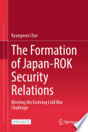 The Formation Of Japanrok Security Relations Kyungwon Choi