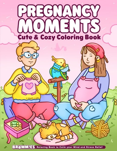 Pregnancy Moments A Coloring Book For Adults And Teens Featuring Cozy Daily Activities Selfcare And Cute Cozy Daily Moments Browmies Art