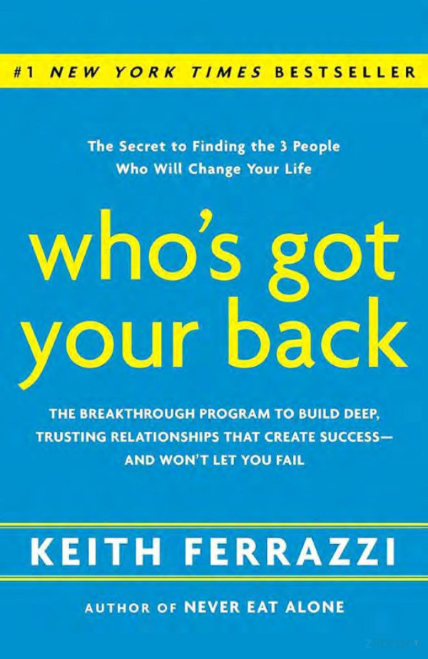 Whos Got Your Back The Breakthrough Program To Build Deep Trusting Relationships That Create Successand Wont Let You Fail Keith Ferrazzi