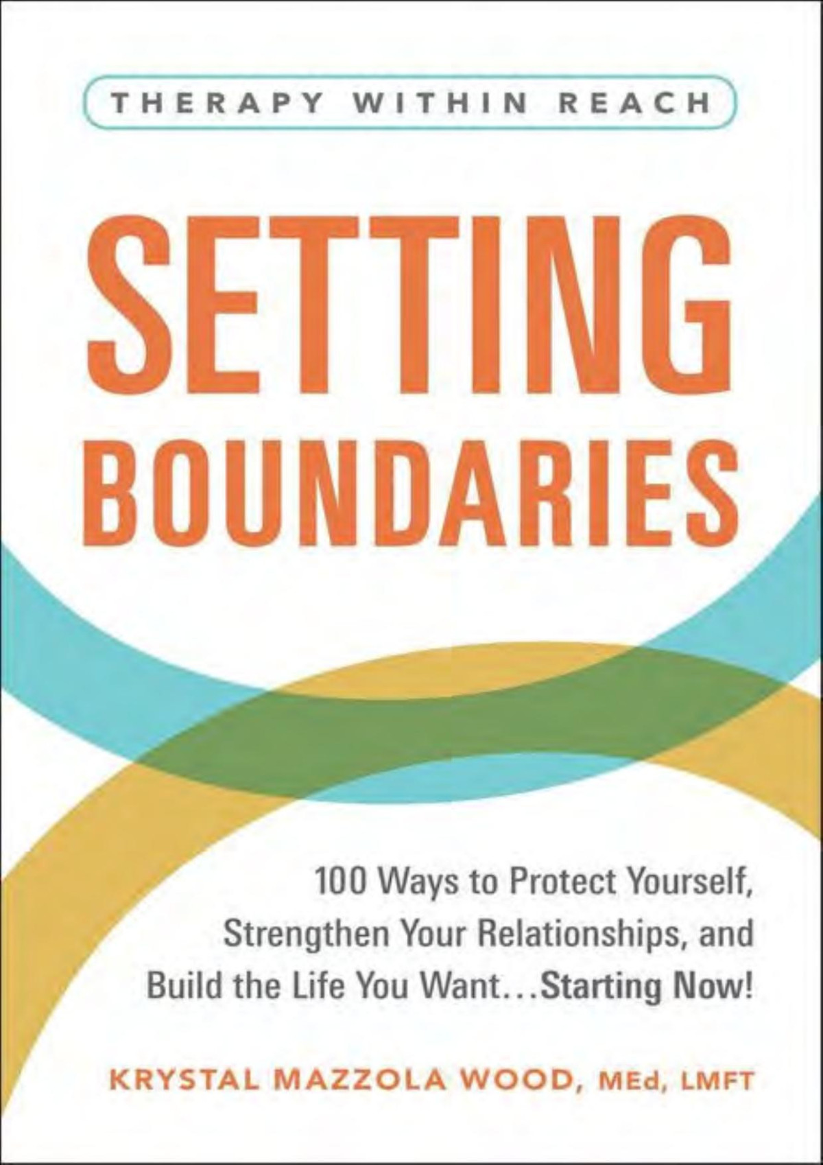 Setting Boundaries 100 Ways To Protect Yourself Strengthen Your Relationships And Build The Life You Wantstarting Now Krystal Mazzola Wood