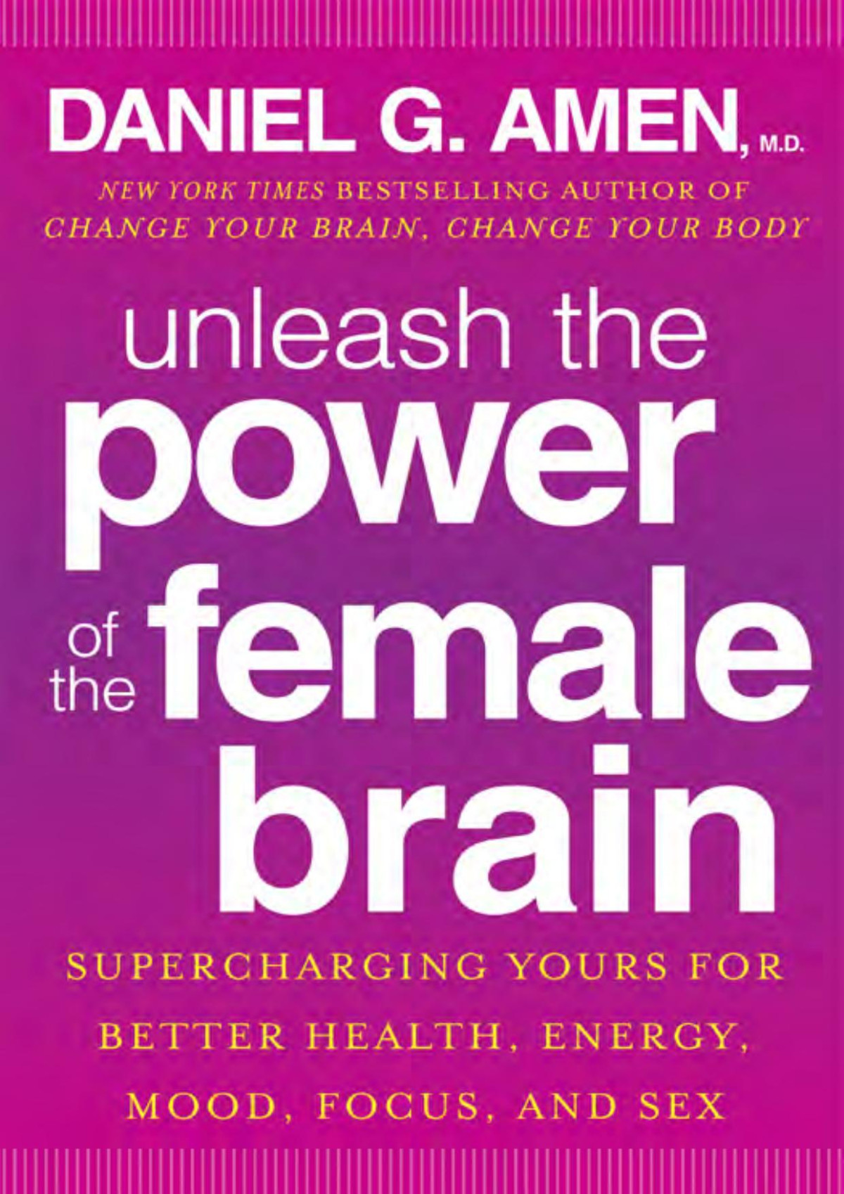 Unleash The Power Of The Female Brain Supercharging Yours For Better Health Energy Mood Focus And Sex Md Daniel G Amen