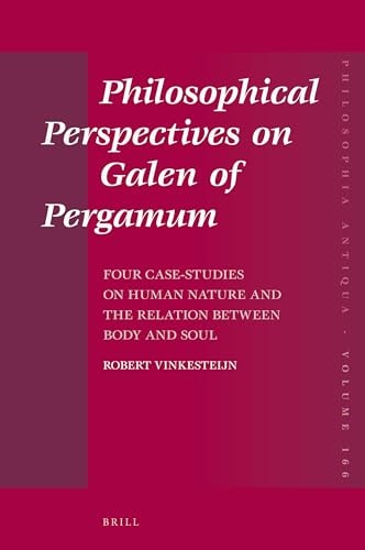 Philosophical Perspectives On Galen Of Pergamum Four Casestudies On Human Nature And The Relation Between Body And Soul 1st Edition Robert Vinkesteijn
