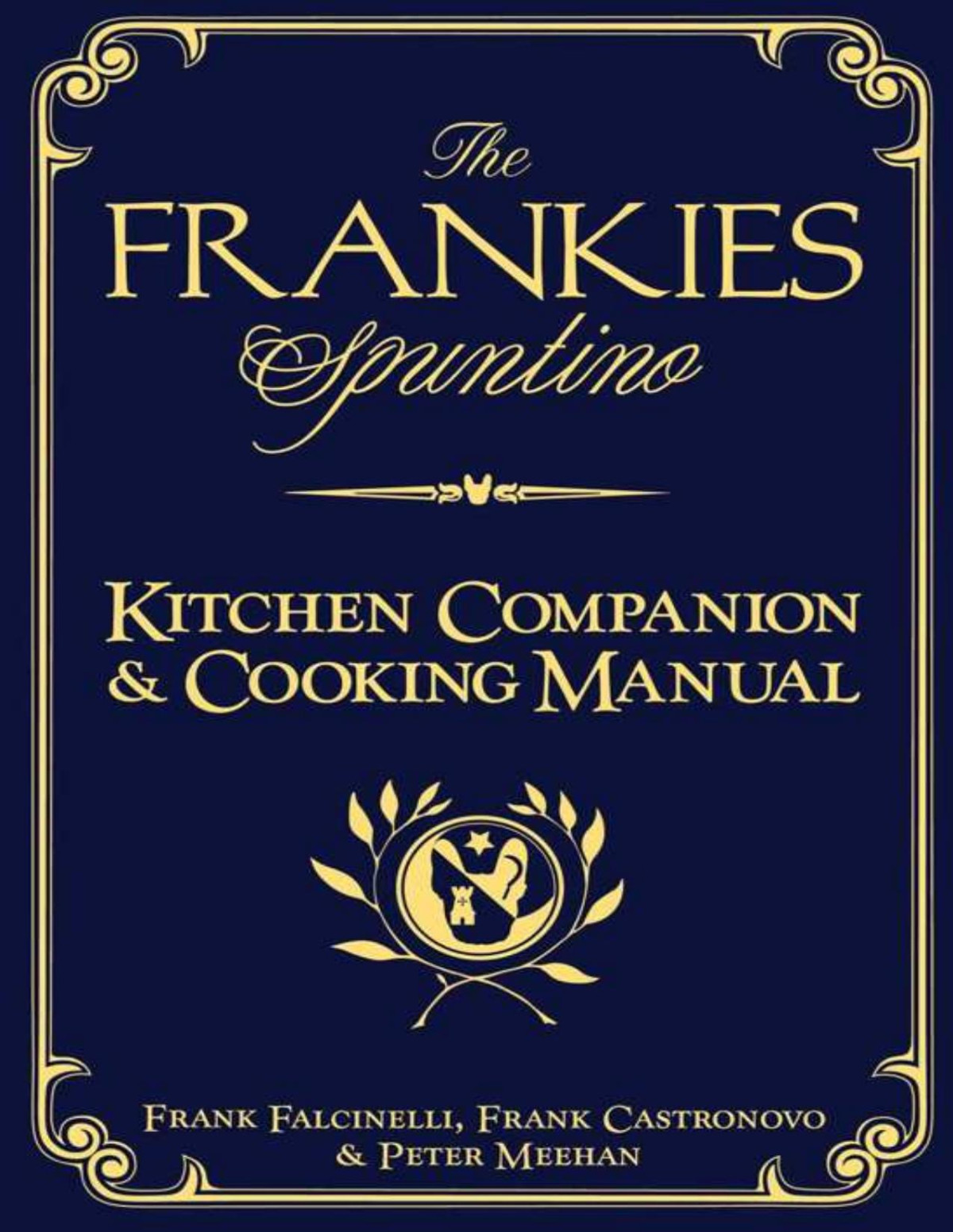 The Frankies Spuntino Kitchen Companion Cooking Manual Frank Castronovo Frank Falcinelli Peter Meehan