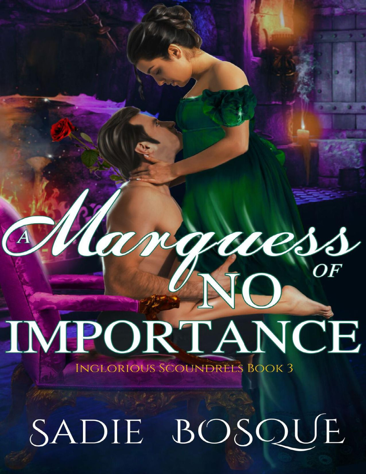 A Marquess Of No Importance Inglorious Scoundrels Book 3 Sadie Bosque