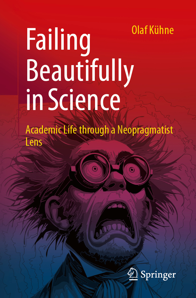 Failing Beautifully In Science Academic Life Through A Neopragmatist Lens Olaf Kühne