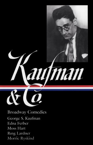 George S Kaufman Co Broadway Comedies Loa 152 The Royal Family Animal Crackers June Moon Once In A Lifetime Of Thee I Sing You Cant Take It With You Dinner At Eight Stage Door The Man Who First Edition George S Kaufman