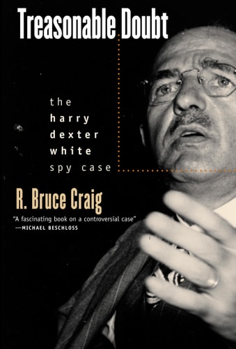 Treasonable Doubt The Harry Dexter White Spy Case Illustrated R Bruce Craig