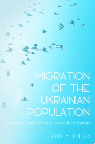 Migration Of The Ukrainian Population Economic Institutional And Sociocultural Factors 1st Edition Yuriy Bilan