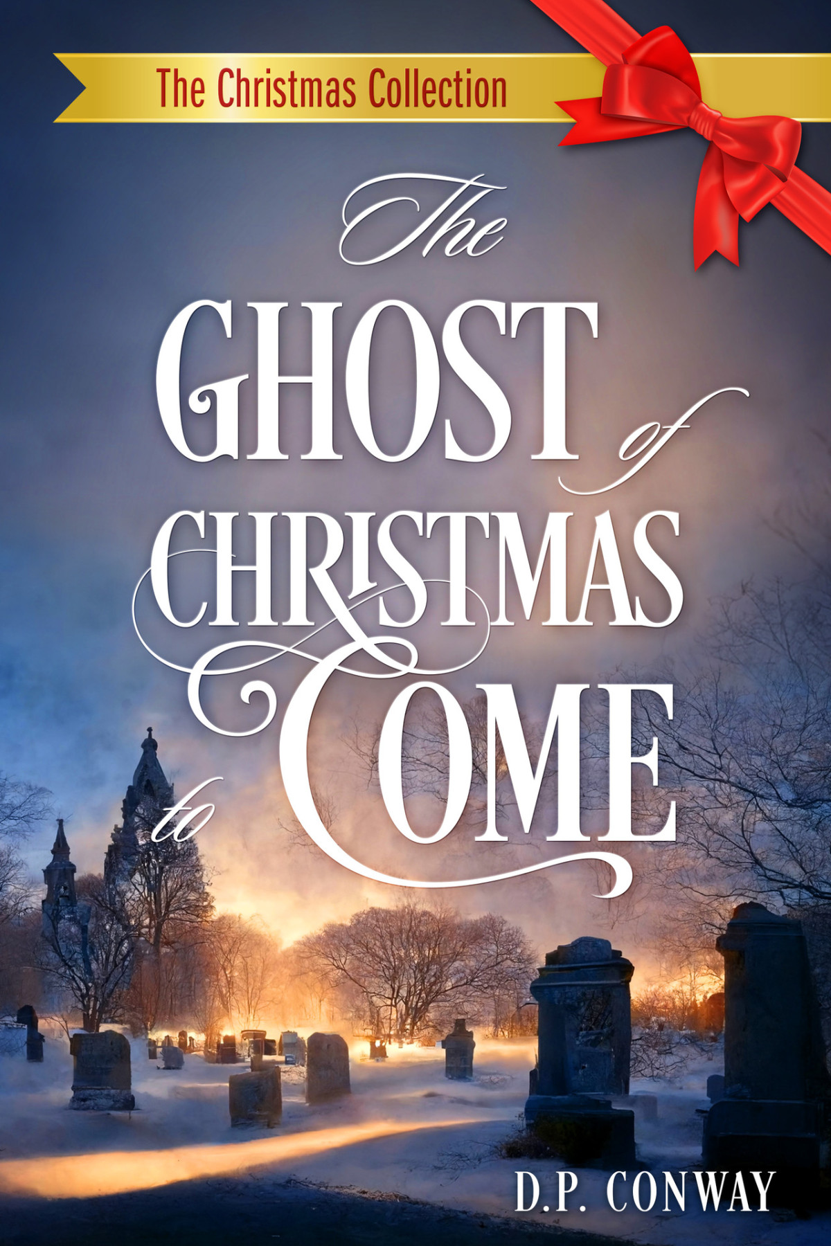 The Christmas Collection 01 The Ghost Of Christmas To Come D P Conway