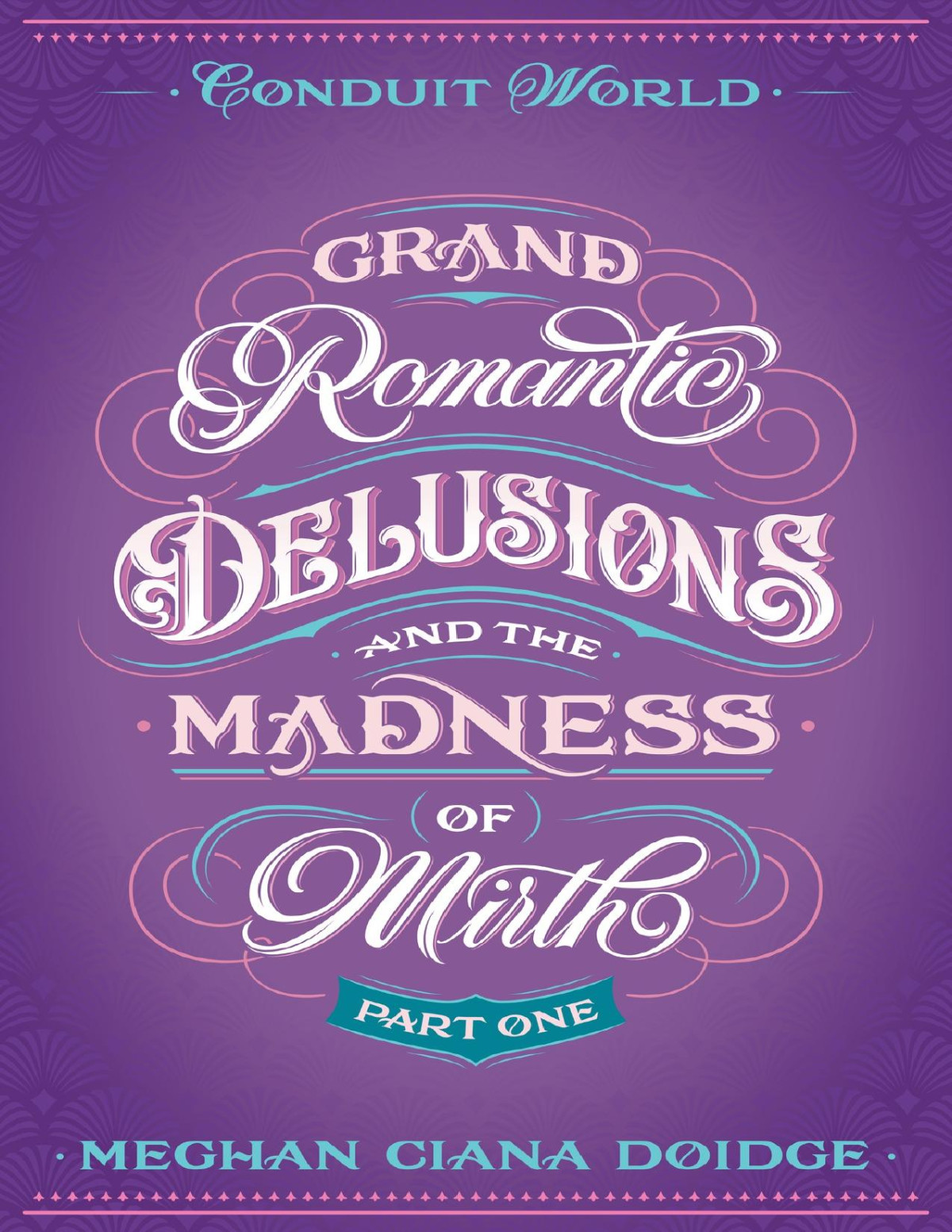Grand Romantic Delusions And The Madness Of Mirth Part One Conduit World Meghan Ciana Doidge