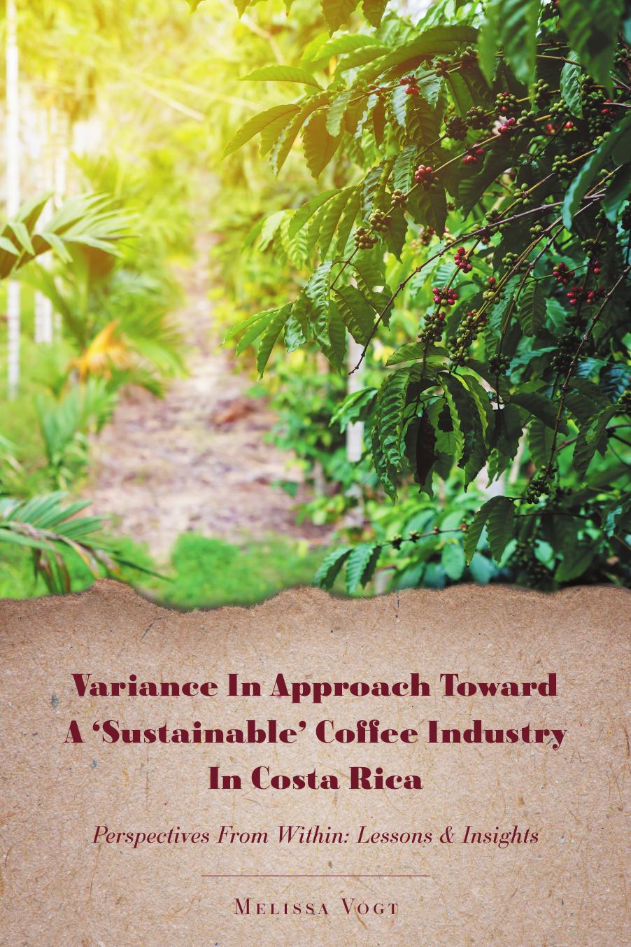 Variance In Approach Toward A Sustainable Coffee Industry In Costa Rica Perspectives From Within Lessons And Insights Melissa Vogt