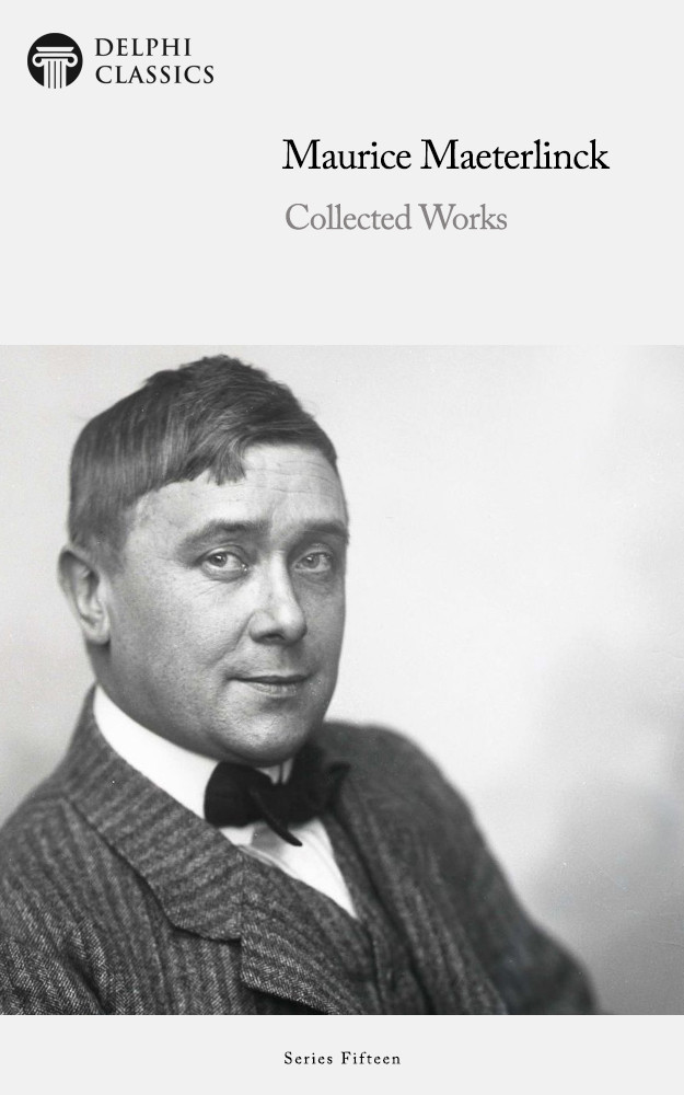 Collected Works Of Maurice Maeterlinck Maurice Maeterlinck