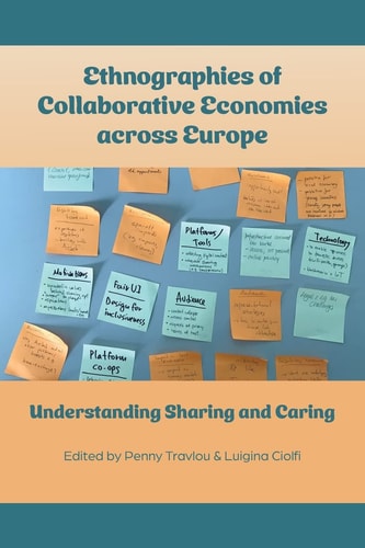 Ethnographies Of Collaborative Economies Across Europe Understanding Sharing And Caring Penny Travlou