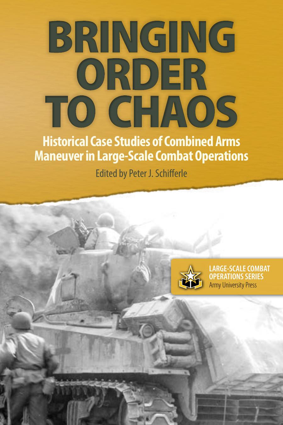 Bringing Order To Chaos Combined Arms Maneuver In Large Scale Combat Operations Largescale Combat Operations Volume 2 Peter J Schifferle