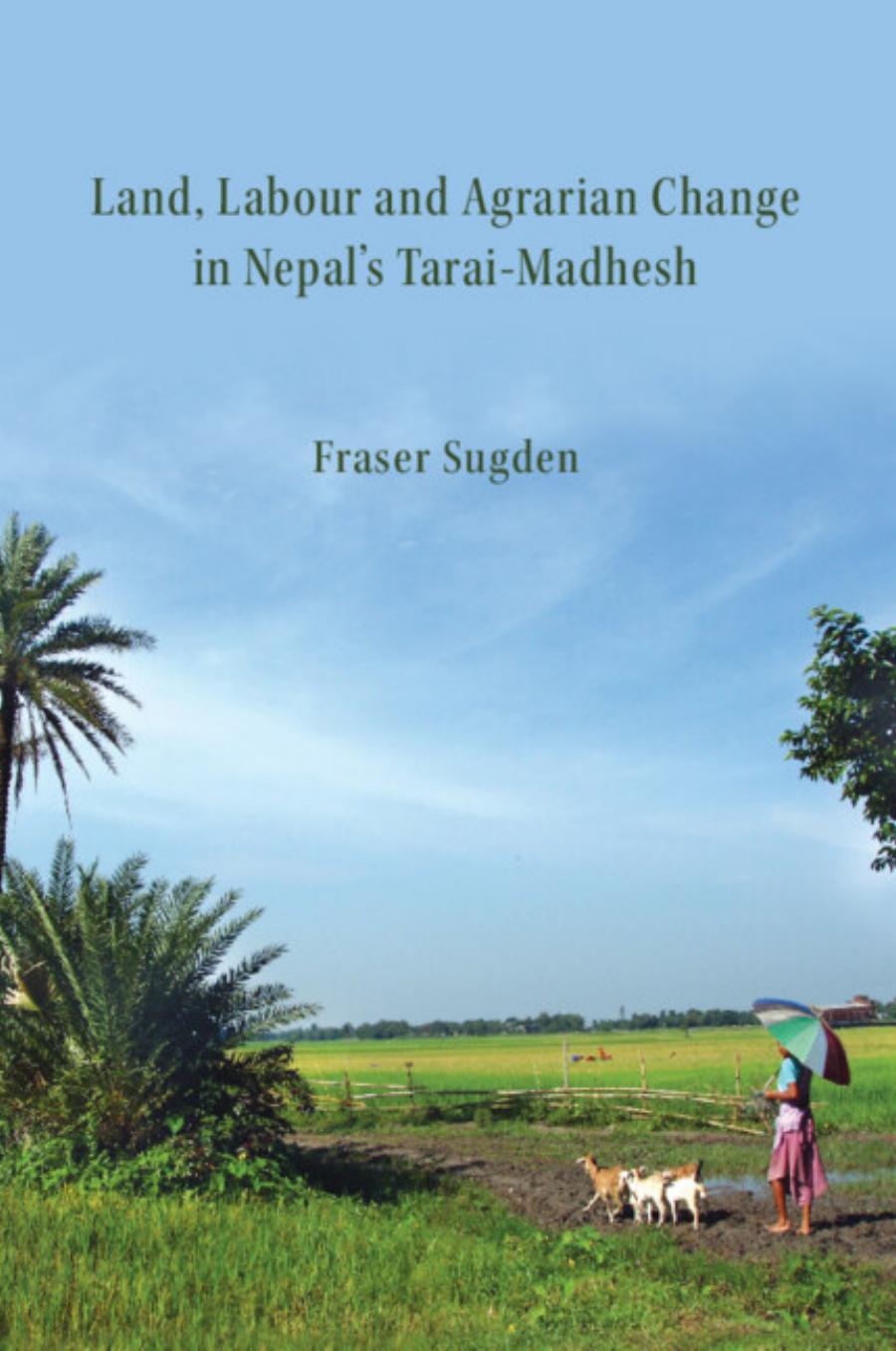 Land Labour And Agrarian Change In Nepals Taraimadhesh 1st Fraser Sugden