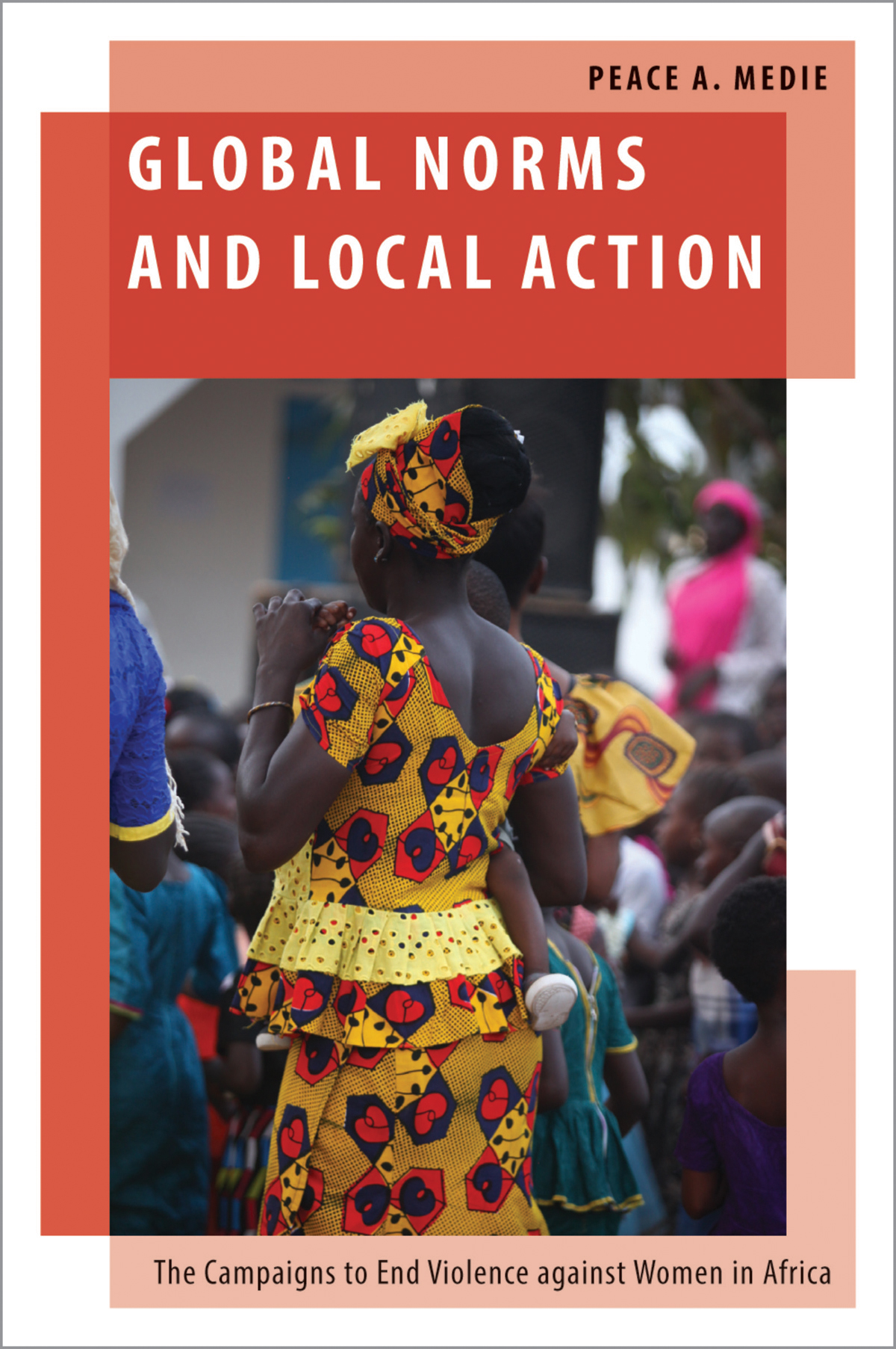 Global Norms And Local Action The Campaigns To End Violence Against Women In Africa 1st Edition Peace Adzo Medie