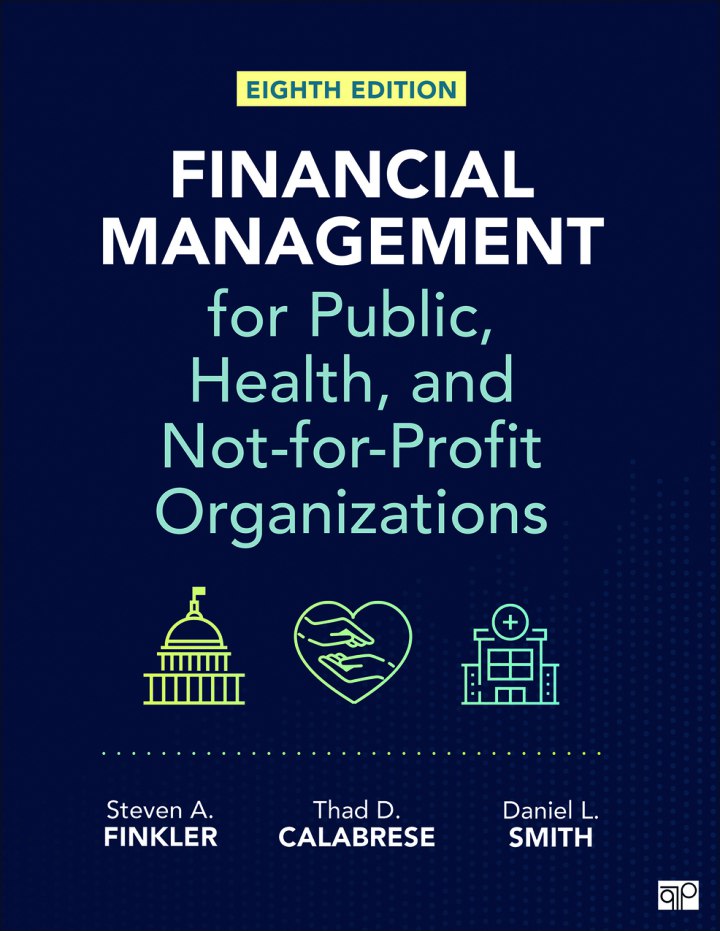 Financial Management For Public Health And Notforprofit Organizations 8th Edition Steven A Finkler Thad D Calabrese Daniel L Smith