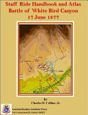 Staff Ride Handbook And Atlas For The Battle Of White Bird Canyon 17 June 1877 Charles D Collins Jr