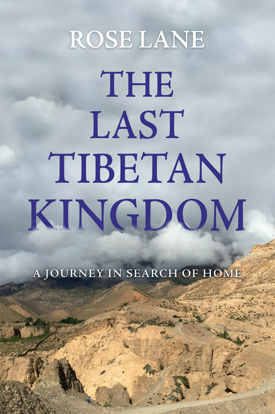 The Last Tibetan Kingdom A Journey In Search Of Home Rose Lane