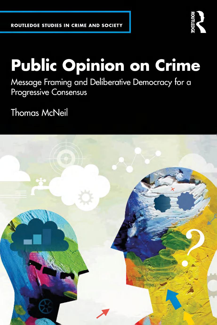 Public Opinion On Crime Message Framing And Deliberative Democracy For A Progressive Consensus 1st Edition Thomas Mcneil