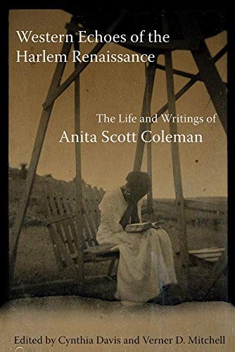 Western Echoes Of The Harlem Renaissance The Life And Writings Of Anita Scott Coleman Anita Scott Coleman