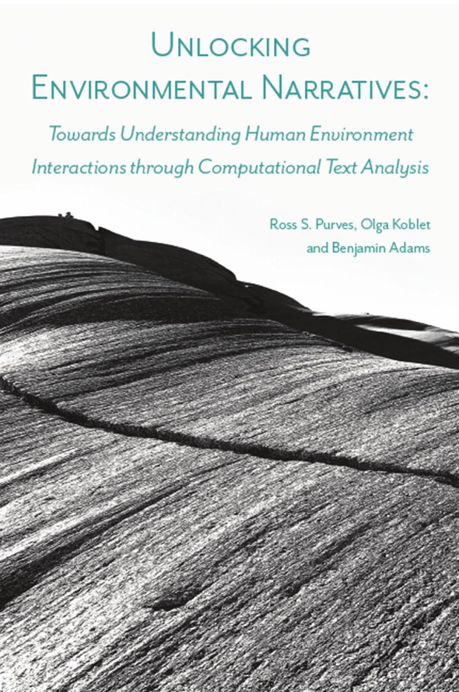 Unlocking Environmental Narratives Towards Understanding Human Environment Interactions Through Computational Text Analysis Ross S Purves