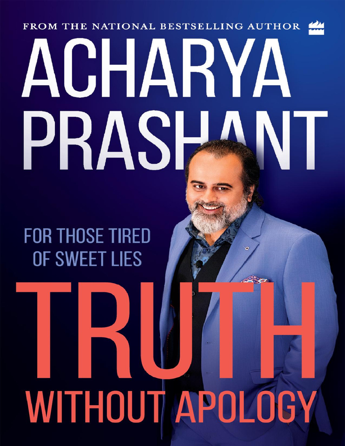 Truth Without Apology For Those Tired Of Sweet Lies 1st Edition Acharya Prashant