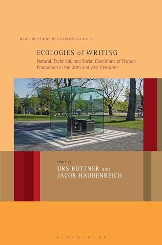 Ecologies Of Writing Natural Technical And Social Conditions Of Textual Production In The Twentieth And Twentyfirst Centuries Urs Büttner