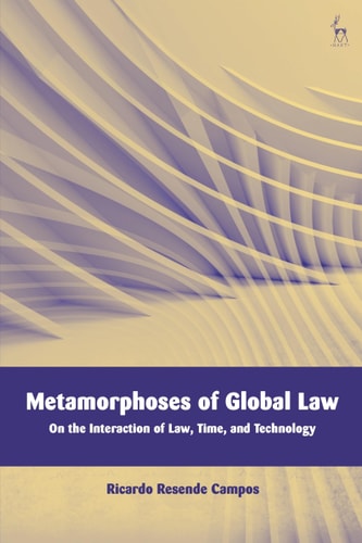 Metamorphoses Of Global Law On The Interaction Of Law Time And Technology Ricardo Resende Campos