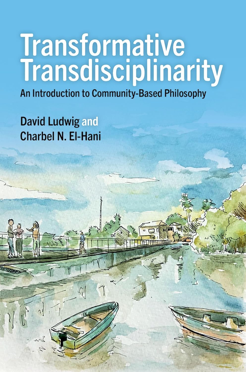 Transformative Transdisciplinarity An Introduction To Communitybased Philosophy David Ludwig