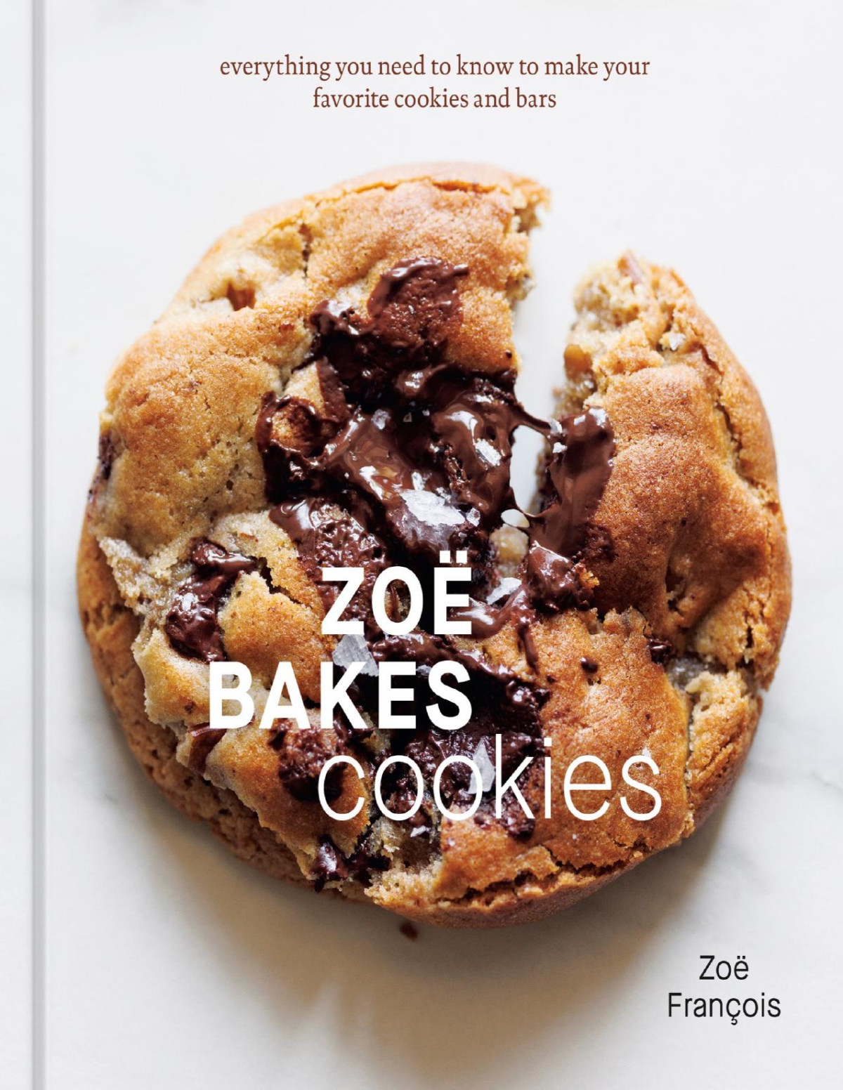 Zoë Bakes Cookies Everything You Need To Know To Make Your Favorite Cookies And Bars A Baking Book 1st Edition Zoë François