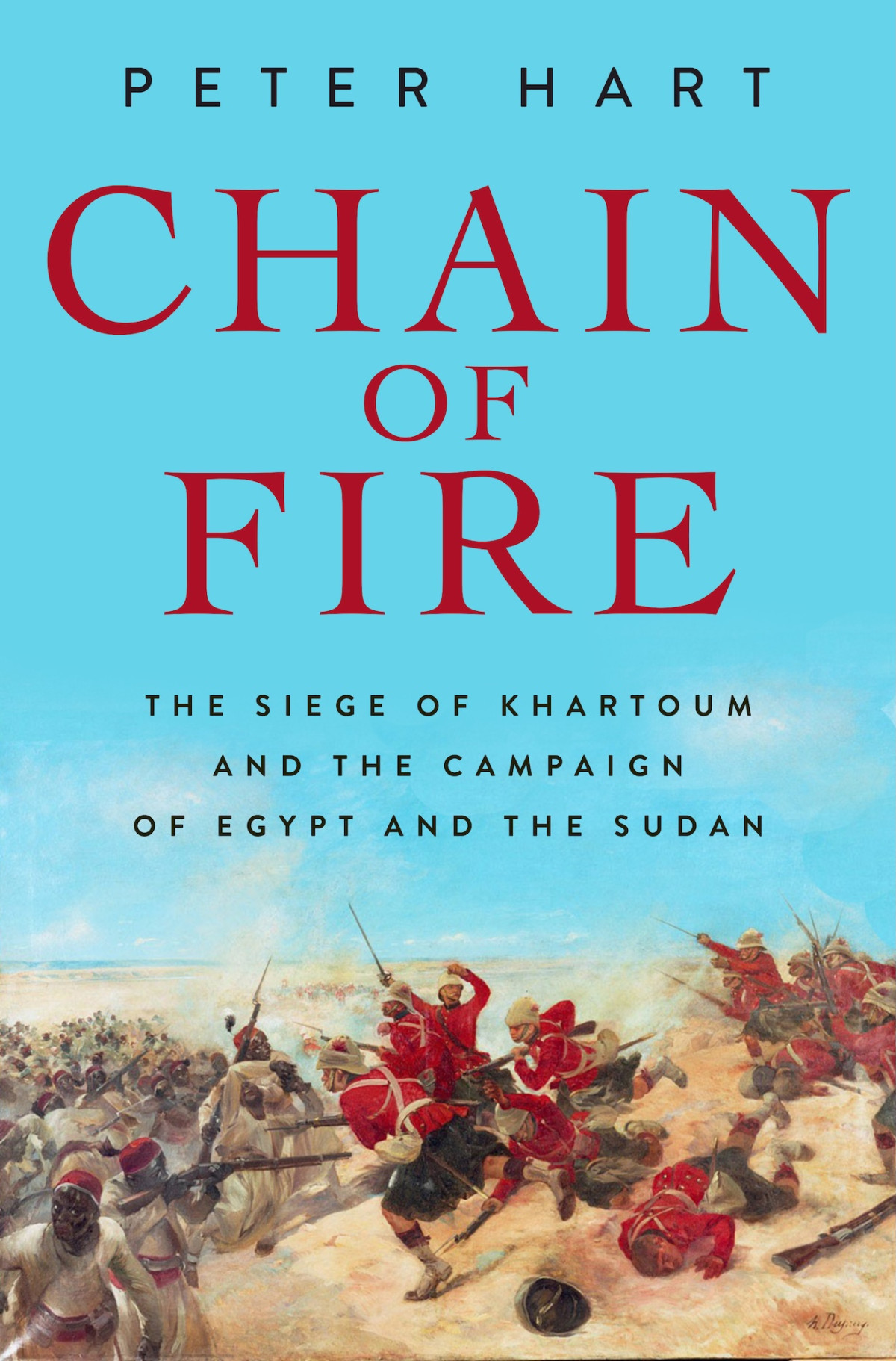 Chain Of Fire The Siege Of Khartoum And The Campaign Of Egypt And The Sudan Peter Hart