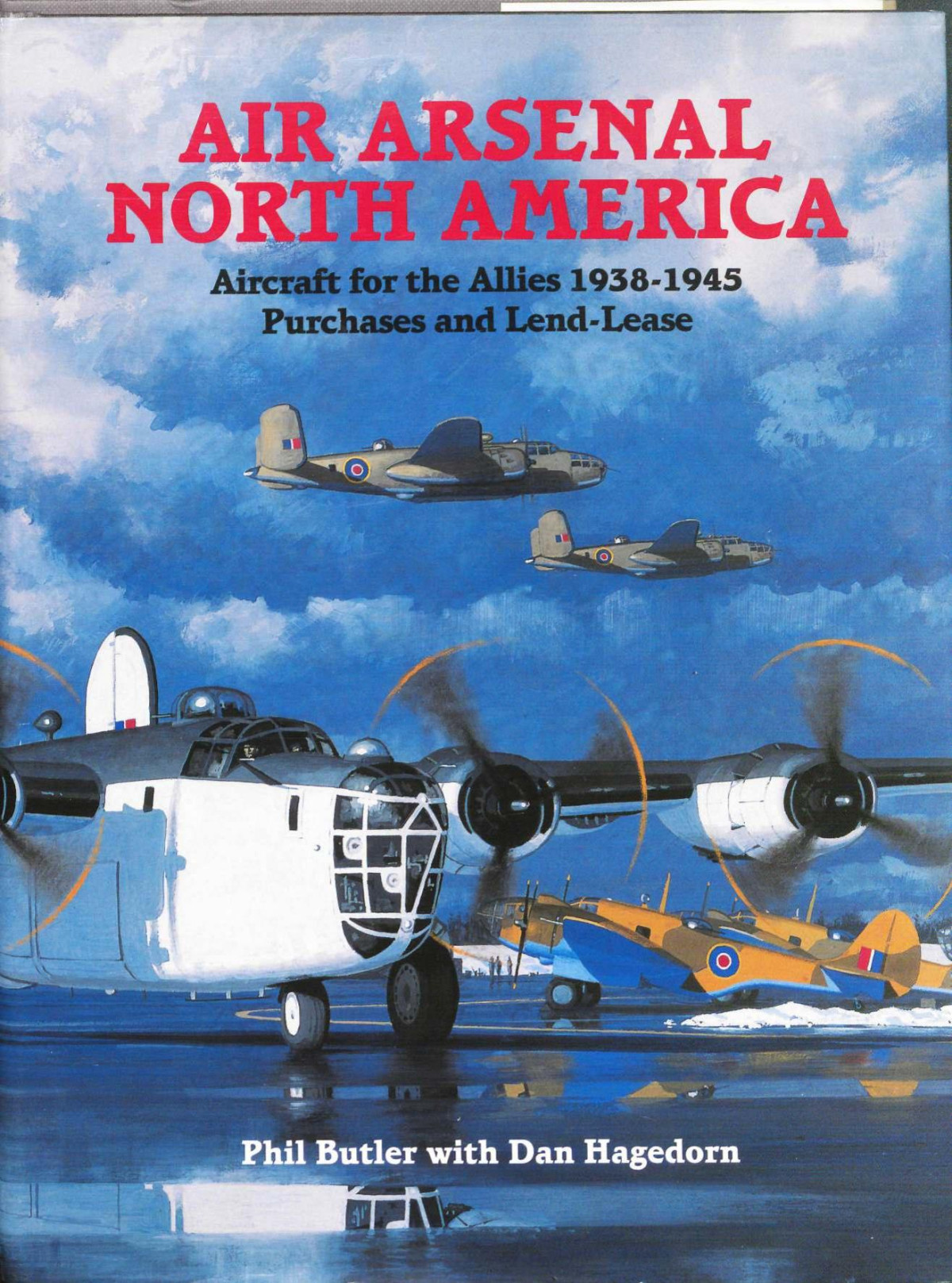 Air Arsenal North America Aircraft For The Allies 19381945 Purchases Lend Lease 1st Edition Phil Butler Dan Hagedorn