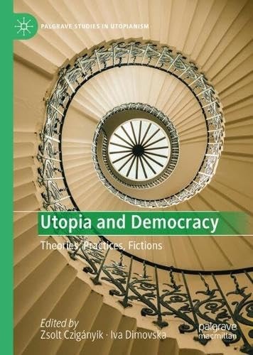 Utopia And Democracy Theories Practices Fictions Zsolt Czigányik