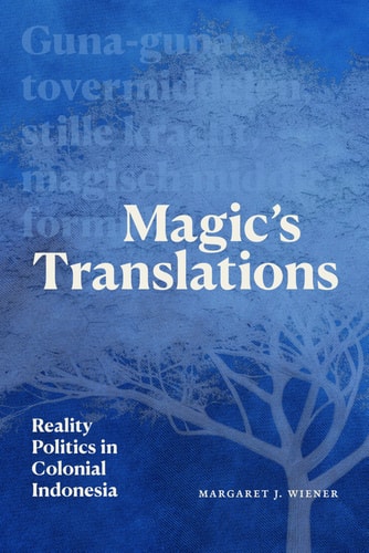 Magics Translations Reality Politics In Colonial Indonesia Margaret J Wiener