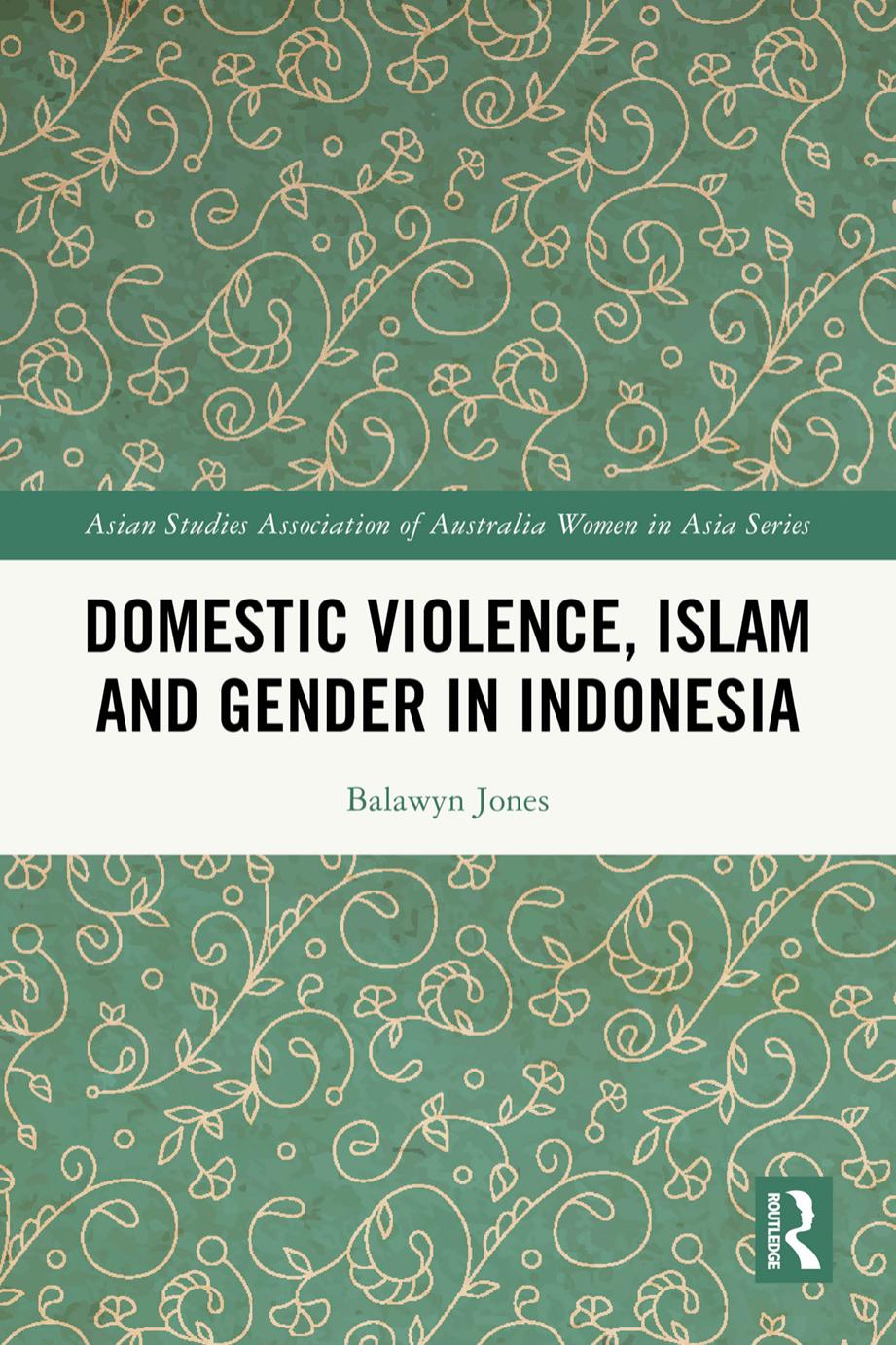 Domestic Violence Islam And Gender In Indonesia Balawyn Jones