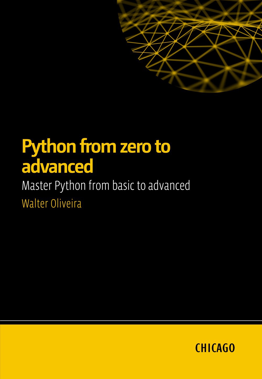 Python From Zero To Advanced Master Python From Basic To Advanced Learn Python From Scratch To Advanced Including Apis Databases Automated Testing Security And Deployment Walter Oliveira