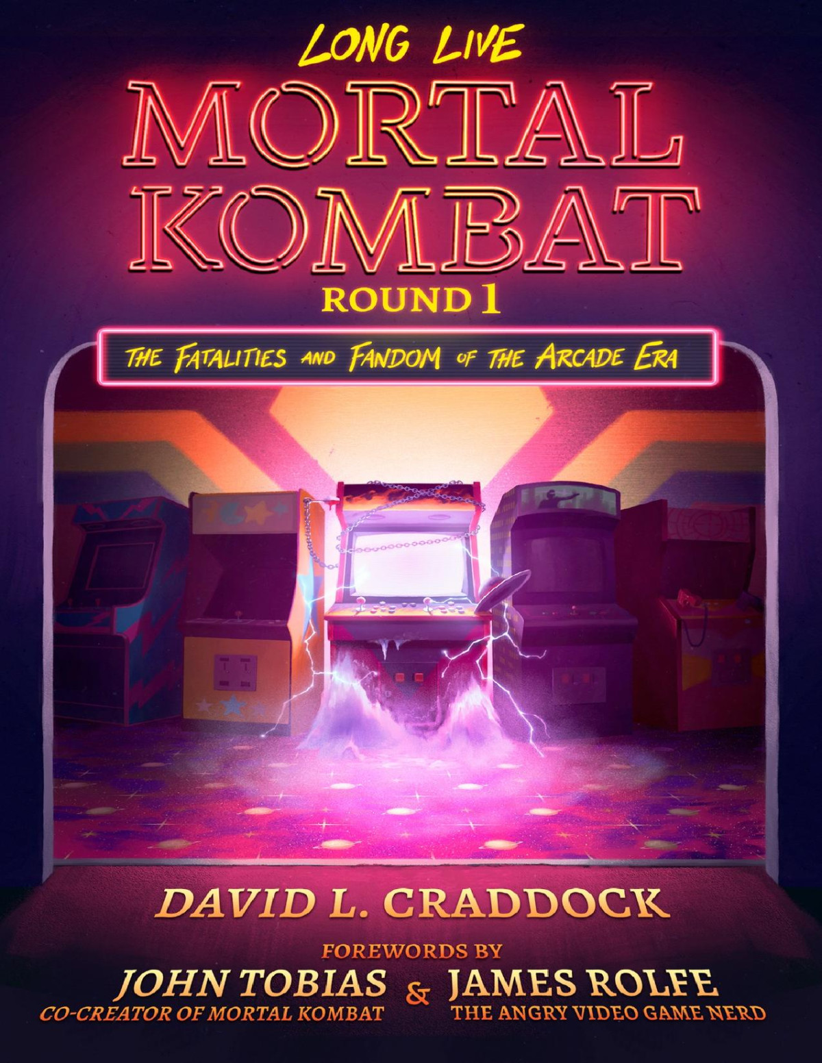 Long Live Mortal Kombat Round 1 The Fatalities And Fandom Of The Arcade Era David L Craddock