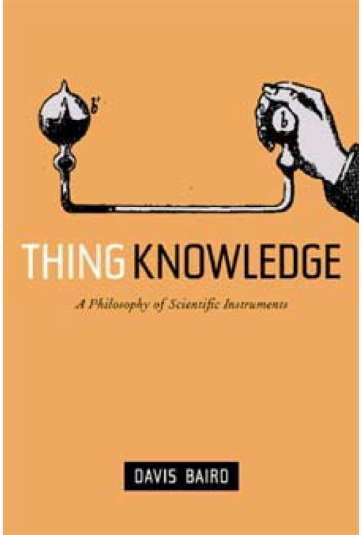 Thing Knowledge A Philosophy Of Scientific Instruments D Baird