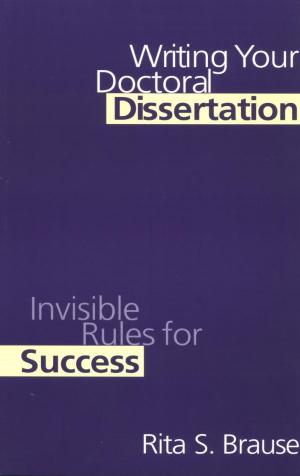 Writing Your Doctoral Dissertation Invisible Rules For Success Rita S Brause