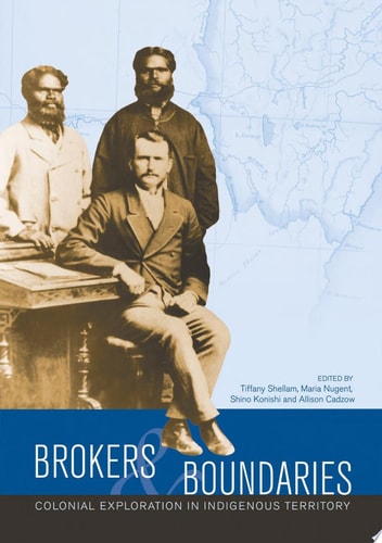 Brokers And Boundaries Colonial Exploration In Indigenous Territory 1st Edition Tiffany Shellam